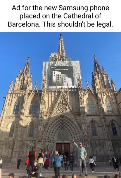 Ad for the new Samsung phone placed on the Cathedral of Barcelona This shouldnt be legal