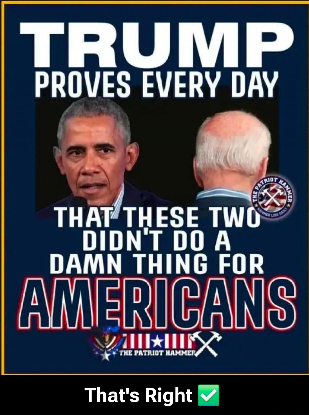TRUMP PROVES EVERY DAY THAT THESE TWO DIDN'T DO A DAMN THING FOR AMERICANS That's Right