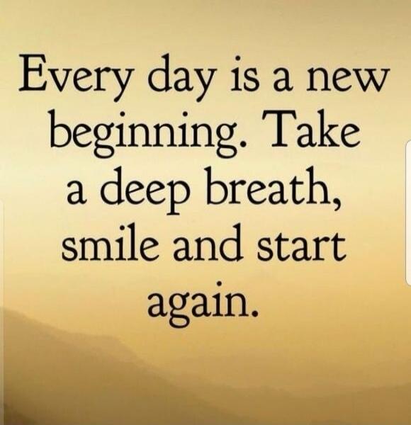 Every day is a new beginning. Take a deep breath, smile and start again.
