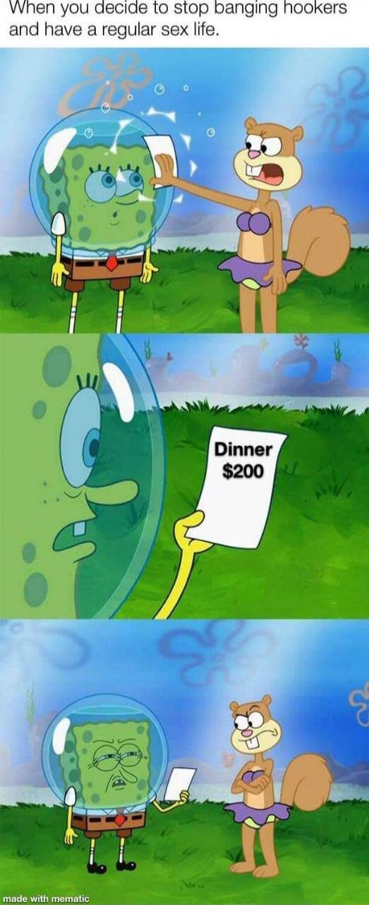 When you decide to stop banging hookers and have a regular sex life.
Dinner $200