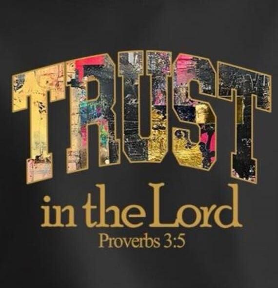 TRUST in the Lord
Proverbs 3:5