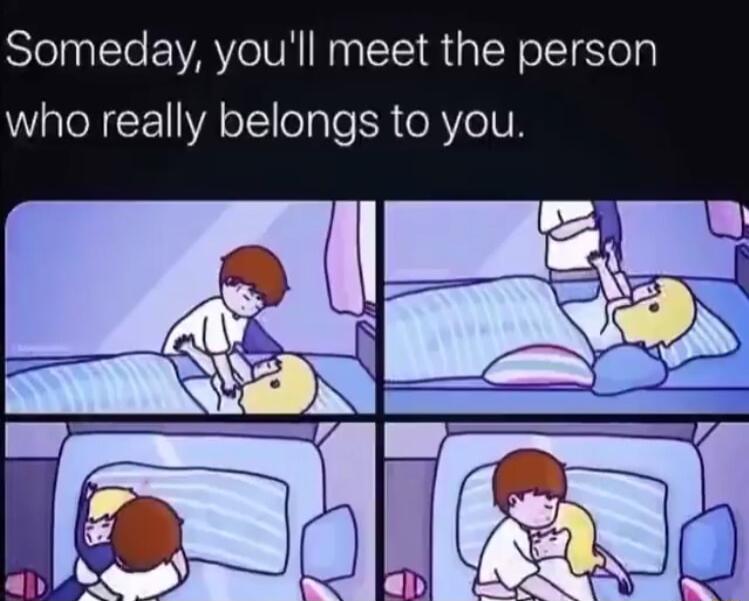 Someday youll meet the person who really belongs to you