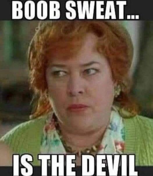 BOOB SWEAT... IS THE DEVIL