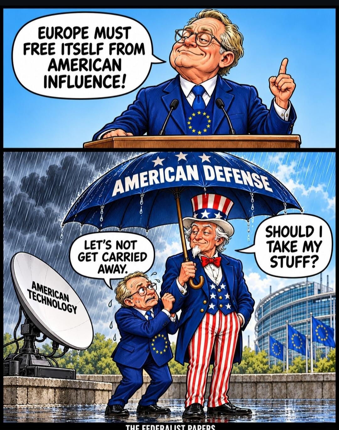 Europe must free itself from American influence! American defense, American technology, let's not get carried away. Should I take my stuff?