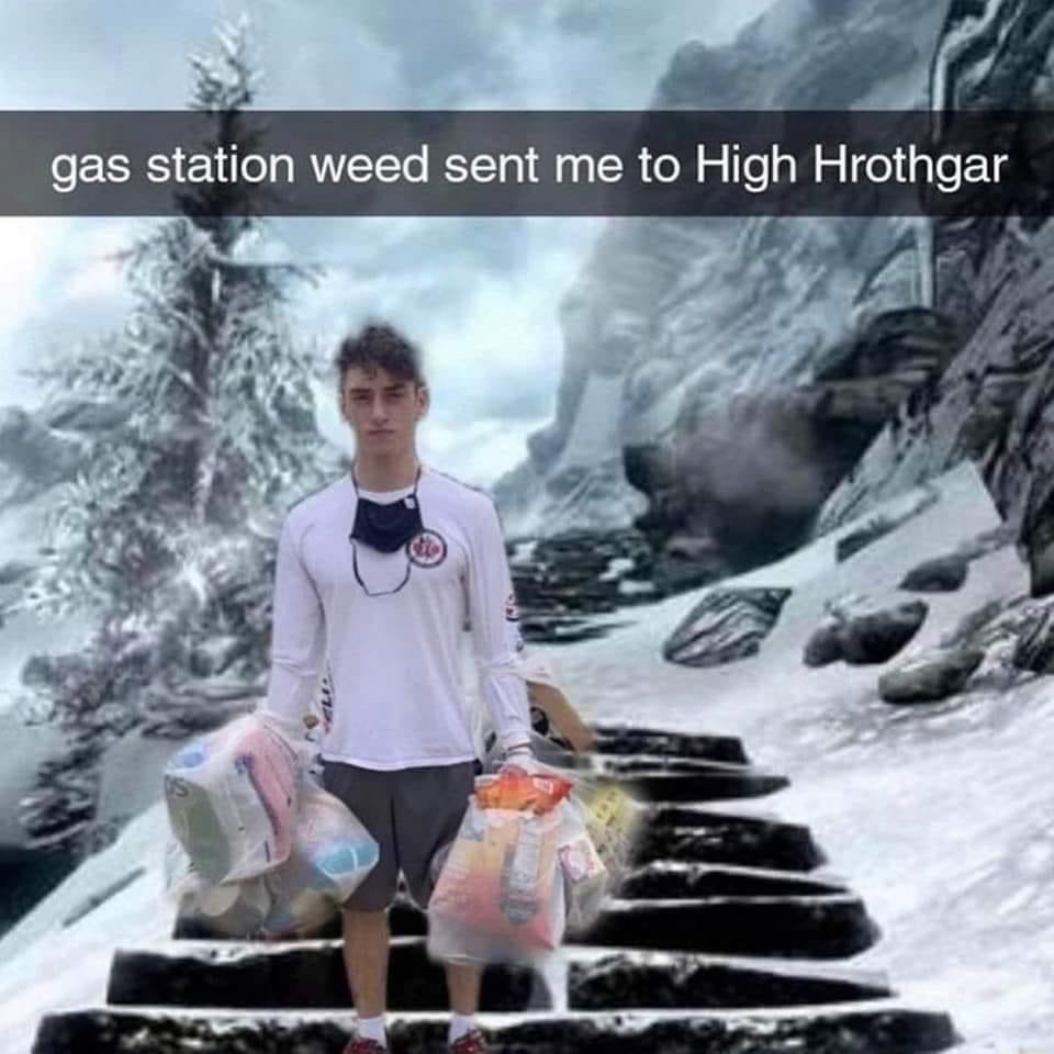 gas station weed sent me to High Hrothgar o A