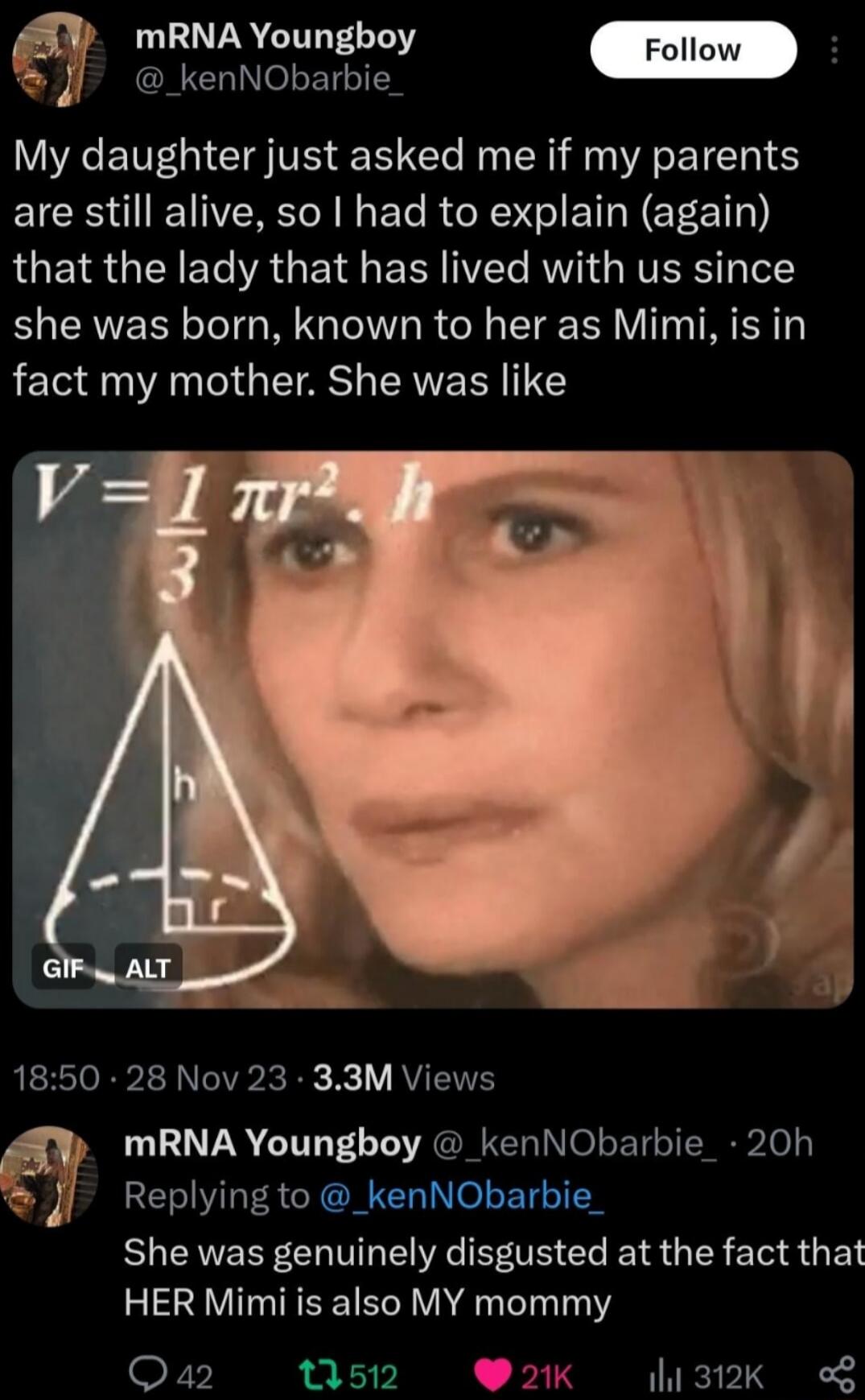 mRNA Youngboy YR EN ISV E t N R WA ETE T are still alive so had to explain again RGEYR IR ETe ARG Y BN T RV NVERST ST she was born known to her as Mimi is in fact my mother She was like 1850 28 Nov 23 33M Views mRNA Youngboy kenNObarbie 20h Replying to kenNObart She was genuinely disgusted at the fact that HER Mimi is also MY mommy Q P21k 312K