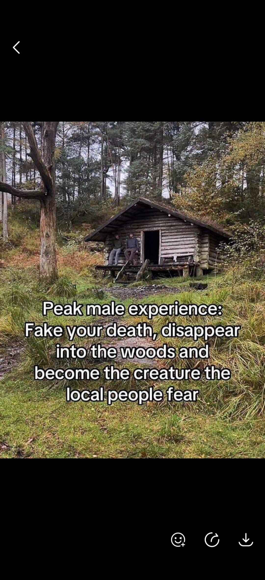 Peak male experience: Fake your death, disappear into the woods and become the creature the local people fear