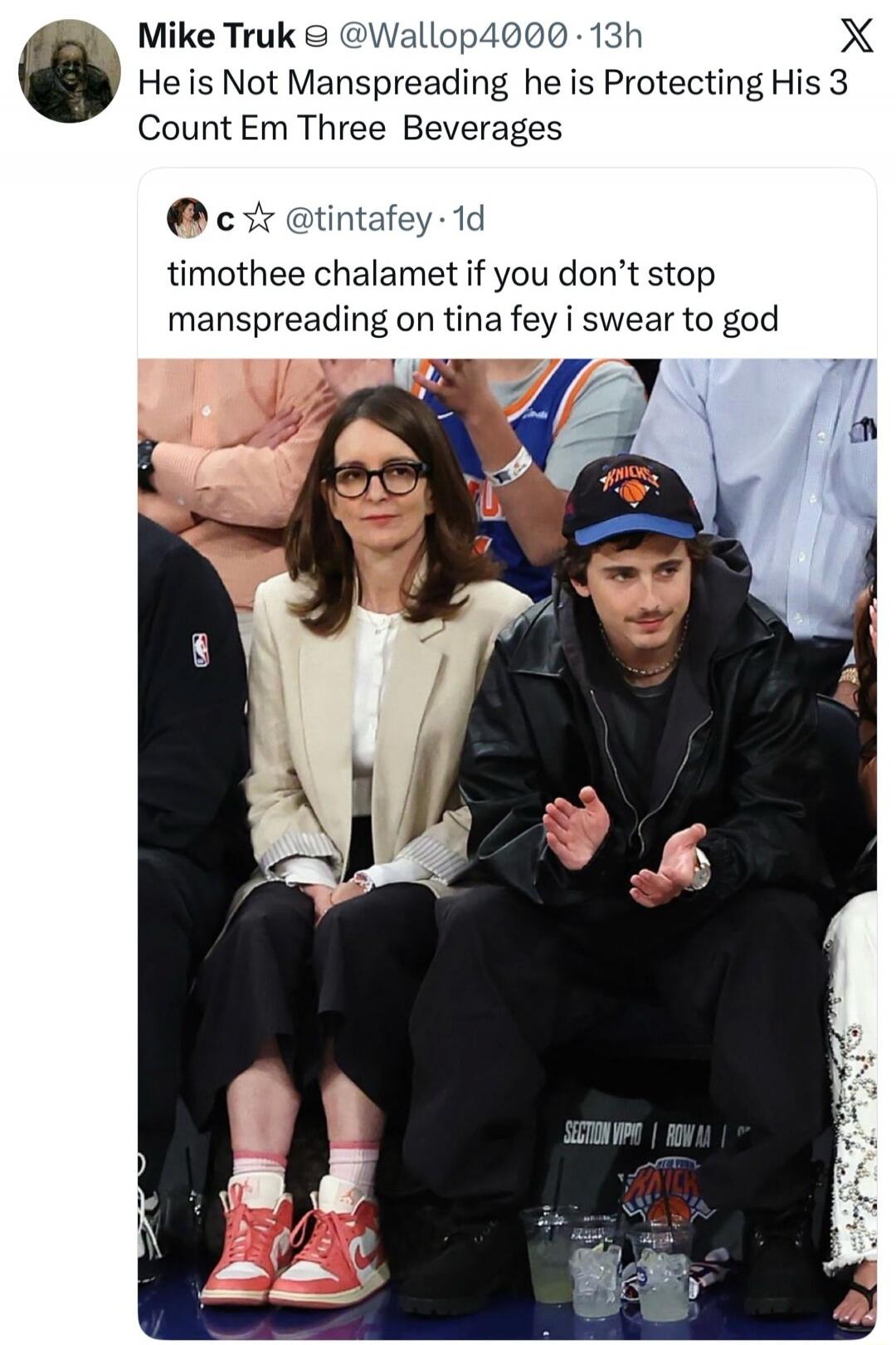 Mike Truk @Wallop4000 · 13h He is Not Manspreading he is Protecting His 3 Count Em Three Beverages. c @tintafey · 1d timothee chalamet if you don't stop manspreading on tina fey i swear to god. SECTION VIPID | ROW AA
