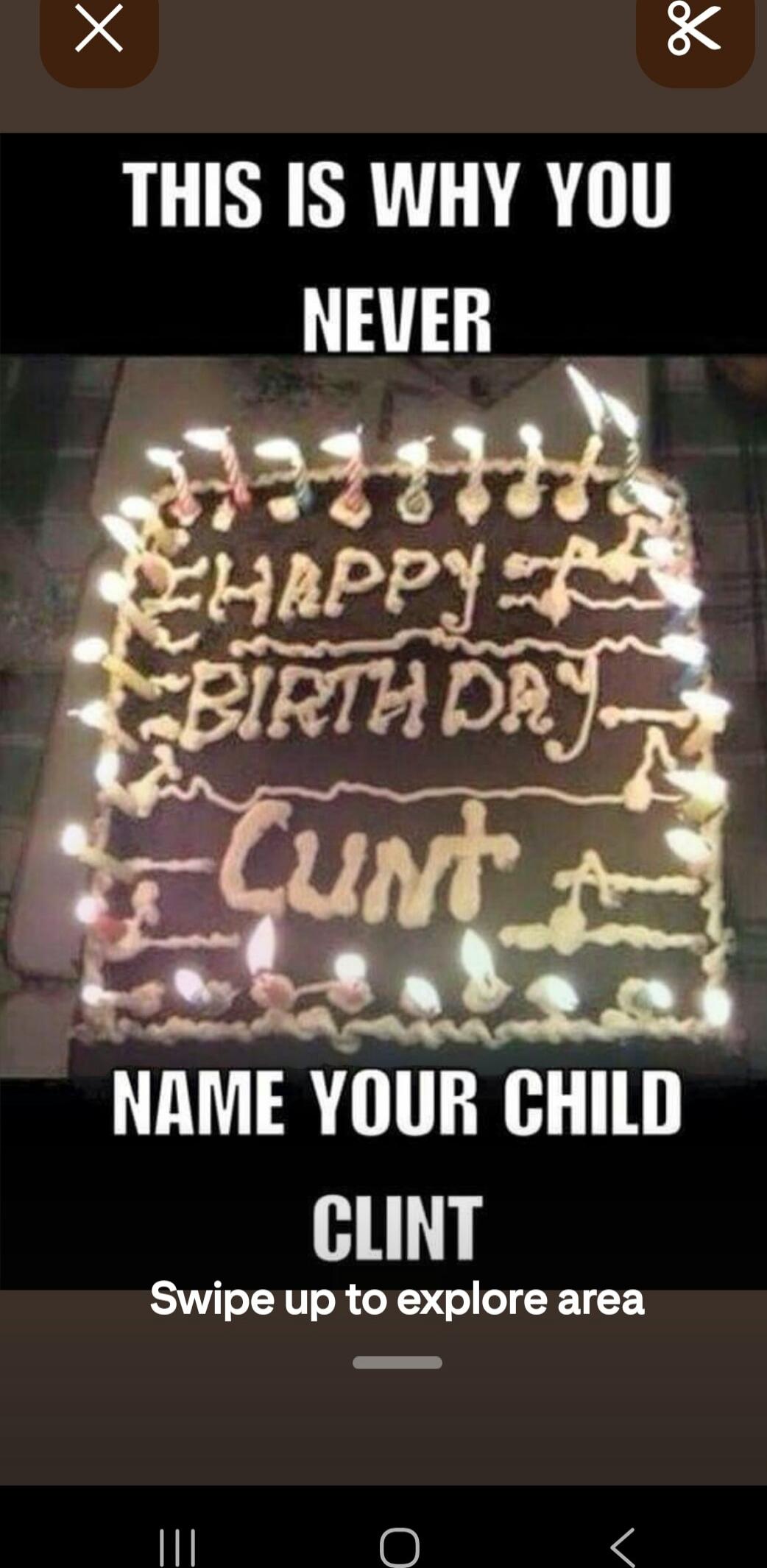 THIS IS WHY YOU NEVER
HAPPY BIRTHDAY
CUNT
NAME YOUR CHILD CLINT