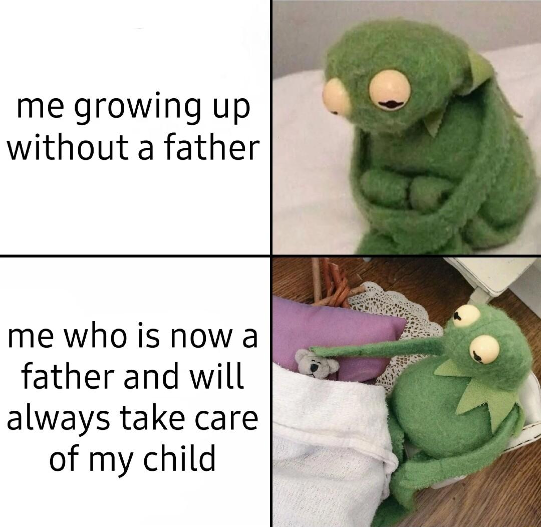 me growing up without a father me who is now a father and will always take care of my child