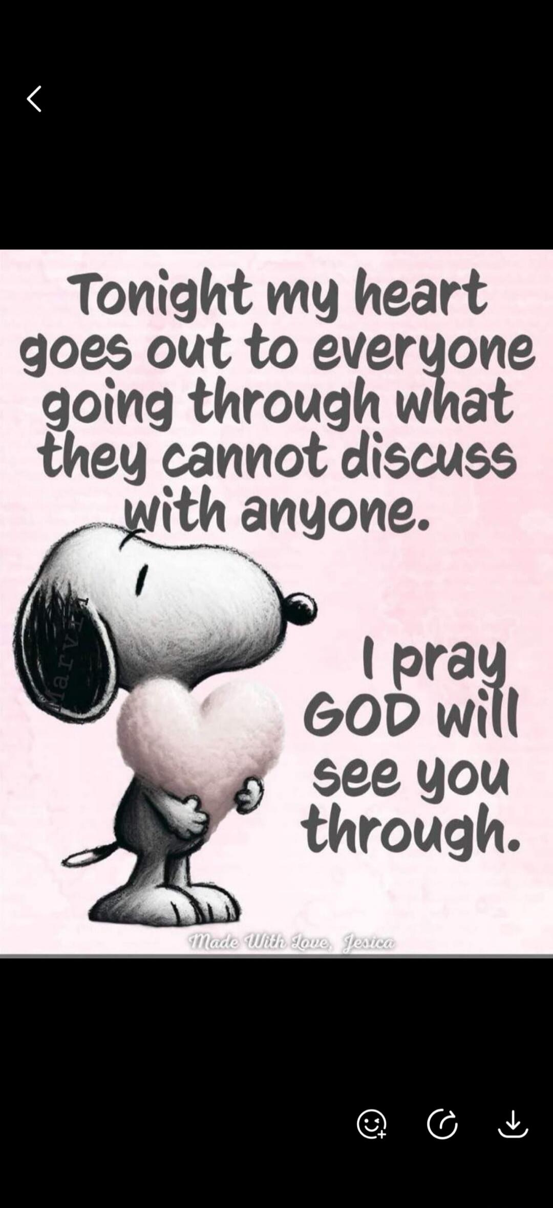 Tonight my heart goes out to everyone going through what they cannot discuss with anyone. I pray GOD will see you through. Made With Love, Jesica