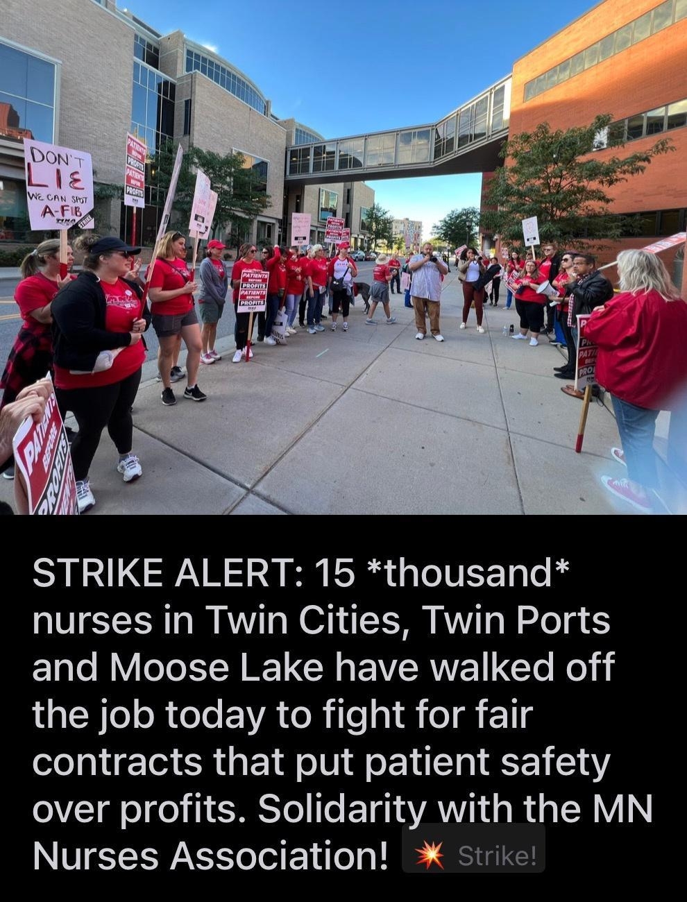 STRIKE ALERT 15 thousand nurses in Twin Cities Twin Ports ENleR VeI IEUCR EWCRNE NN E N the job today to fight for fair contracts that put patient safety over profits Solidarity with the MN Nurses Association strike in WorkReform by AFL_CIO R XNCH 2