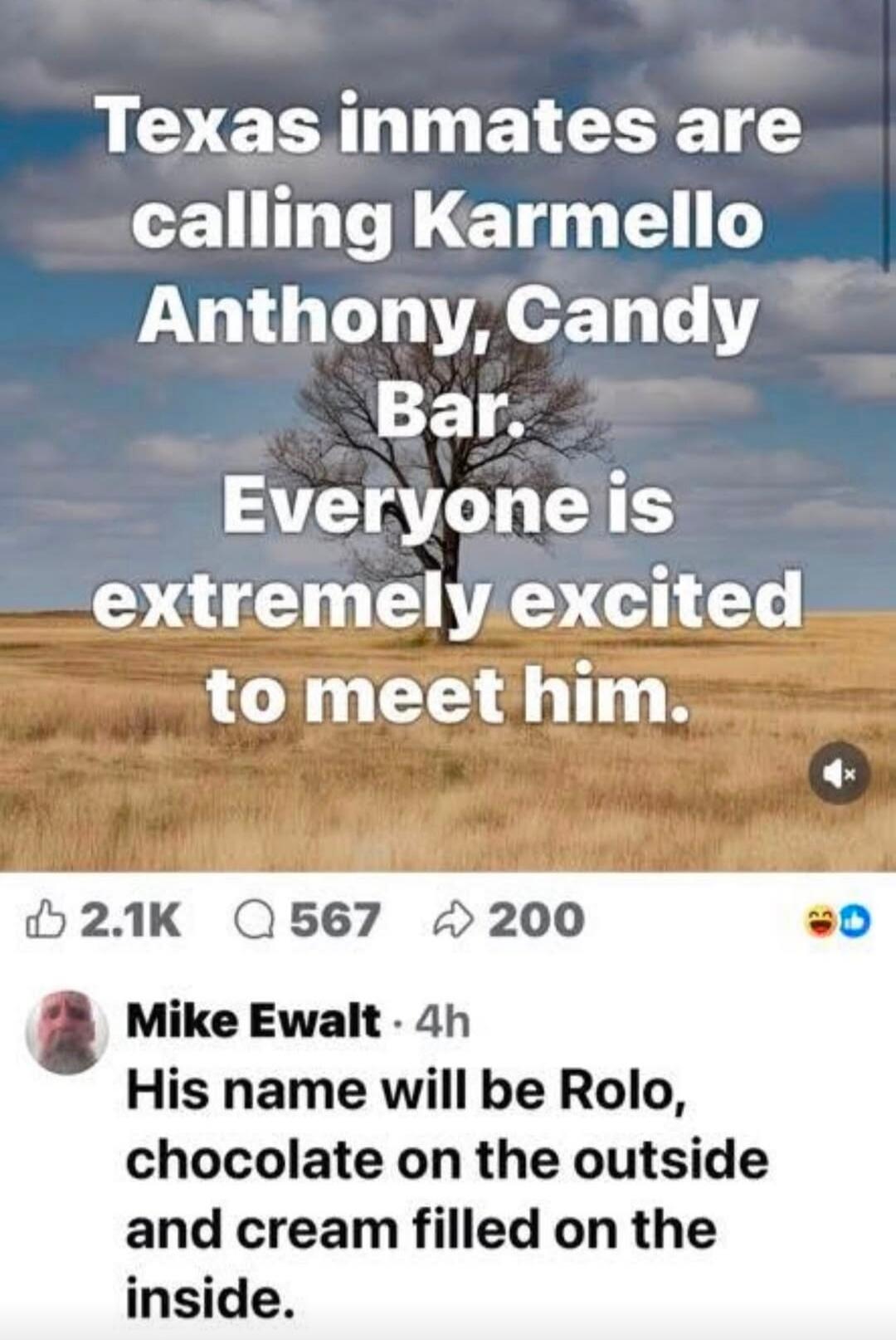 Texas inmates are calling Carmelo Anthony, Candy Bar. Everyone is extremely excited to meet him. Mike Ewalt commented: His name will be Rolo, chocolate on the outside and cream filled on the inside.