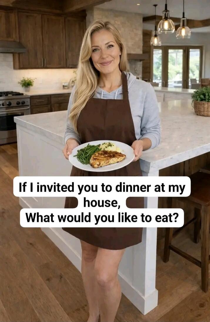 If I invited you to dinner at my house, What would you like to eat?