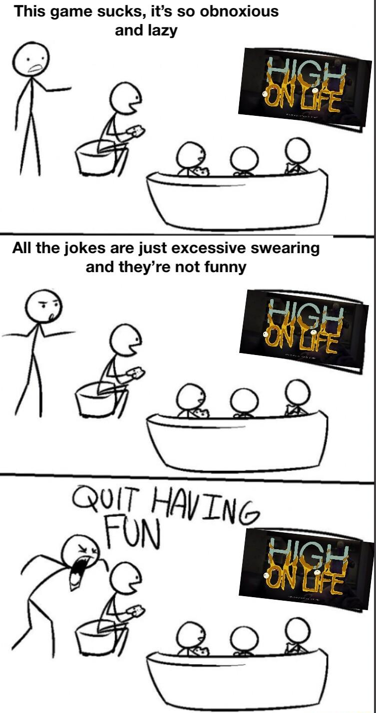 This game sucks its so obnoxious and lazy 42 Al the jokes are just excessive swearing and theyre not funny