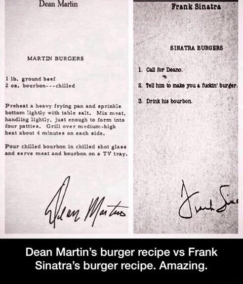 Frank Sinatra SINATRA BURGERS MARTIN BURGERS 1 Calfor Deano 2 ol hm 0 caln you o fuskn burger 3 Drank b bourbon Dean Martins burger recipe vs Frank Sinatras burger recipe Amazing