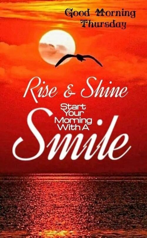 Good Morning Thursday
Rise & Shine
Start Your Morning With A Smile