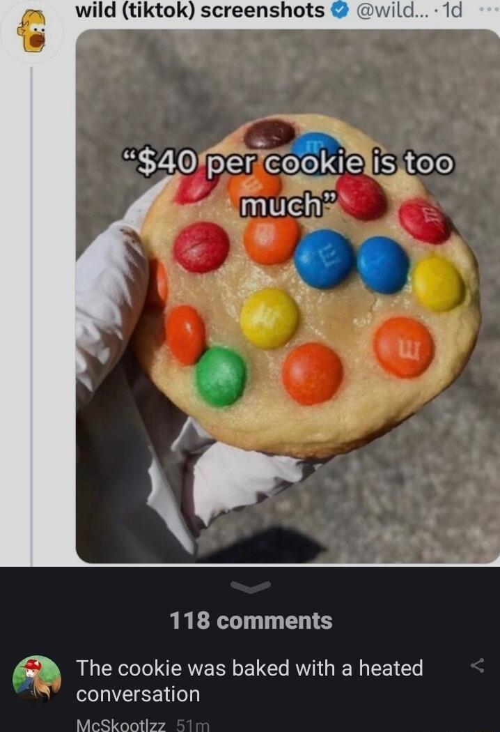wild tiktok screenshots 118 comments The cookie was baked with a heated conversation MeSkootlzs