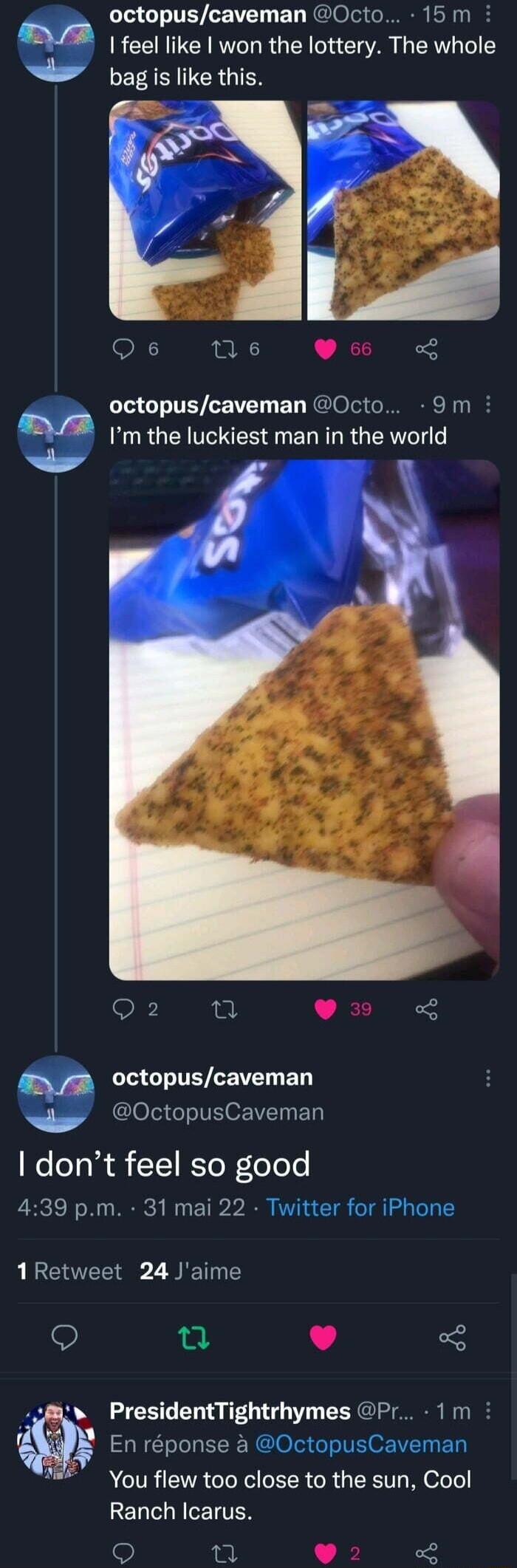 octopuscaveman Octo 15m a feel like won the lottery The whole AR GIES Qs ne L octopuscaveman Octo 9m s Im the luckiest man in the world O e L 4 octopuscaveman OctopusCaveman e leTa TI K ToloTes 439 pm 31 mai 22 Twitter for iPhone 1Retweet 24 Jaime Q e L 4 s PresidentTightrhymes Pr 1m En rponse a 0ctopusCaveman You flew too close to the sun Cool GENTLNIETTER L 25 L J 3