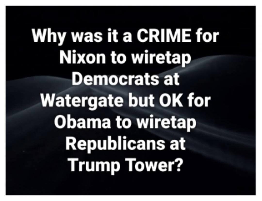 Why was it a CRIME for Nixon to wiretap Democrats at Watergate but OK for Obama to wiretap Republicans at Trump Tower?