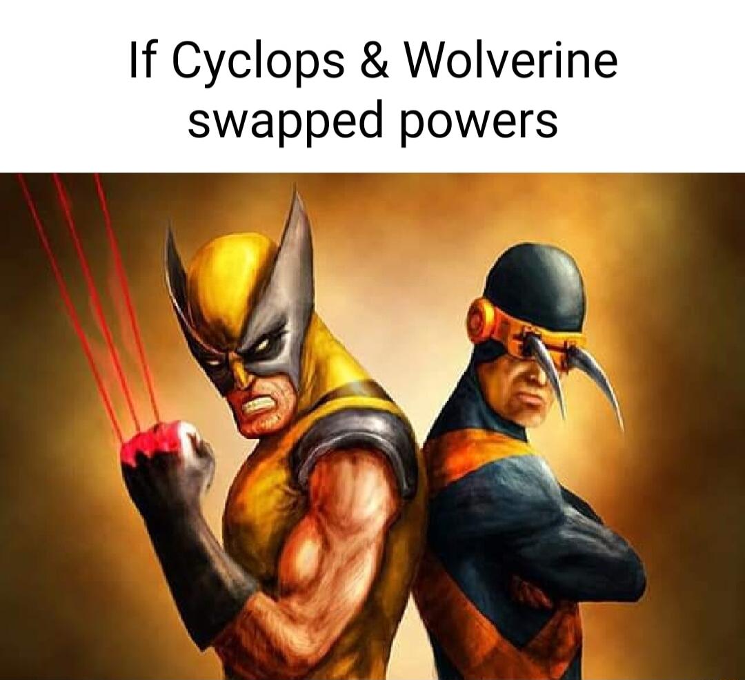 If Cyclops Wolverine swapped powers J y NC