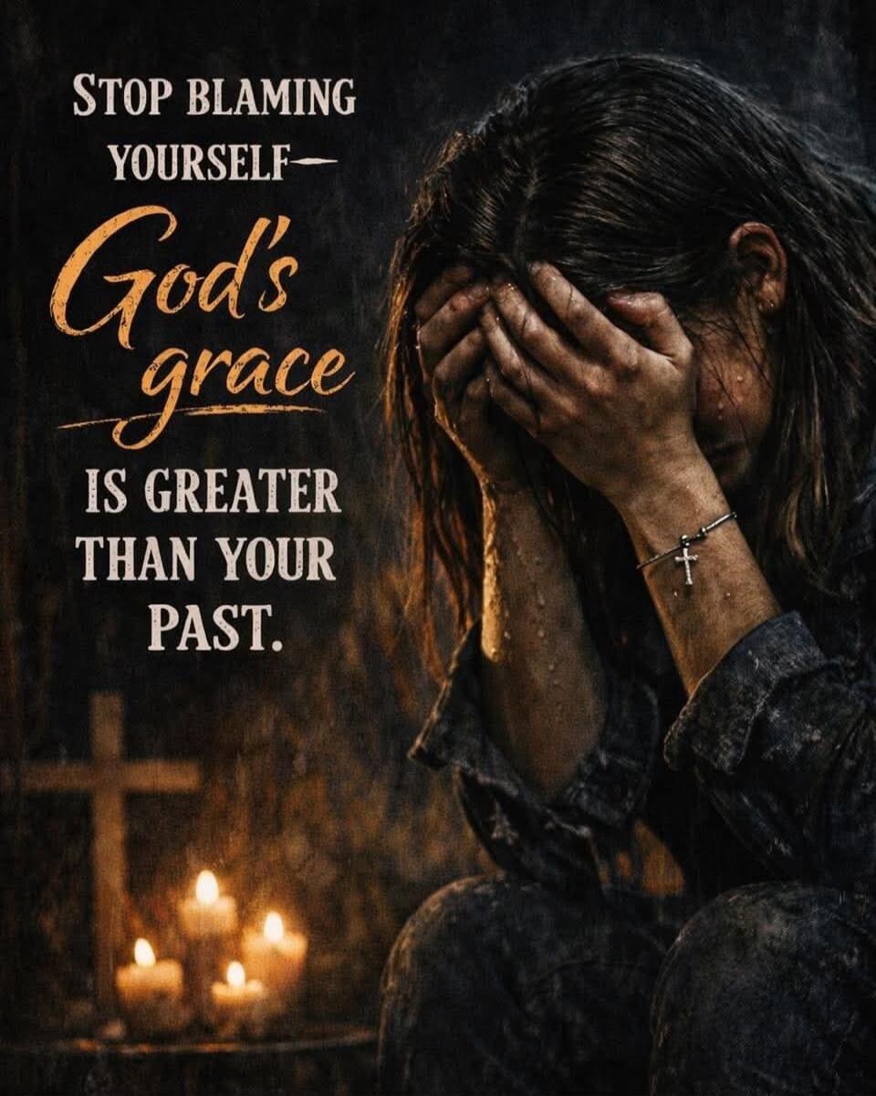 STOP BLAMING YOURSELF - God's grace IS GREATER THAN YOUR PAST.