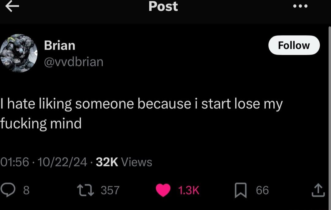 S Post Brian J G IED hate liking someone because i start lose my fucking mind 0156 102224 32K Views Qs 1 357 13k R