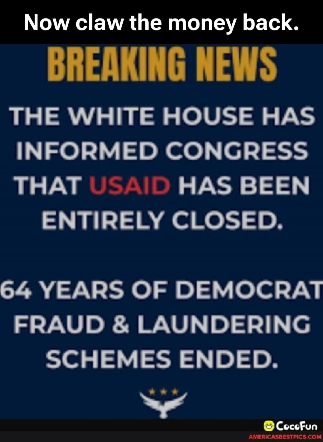 Now claw the money back. BREAKING NEWS THE WHITE HOUSE HAS INFORMED CONGRESS THAT USAID HAS BEEN ENTIRELY CLOSED. 64 YEARS OF DEMOCRAT FRAUD & LAUNDERING SCHEMES ENDED.