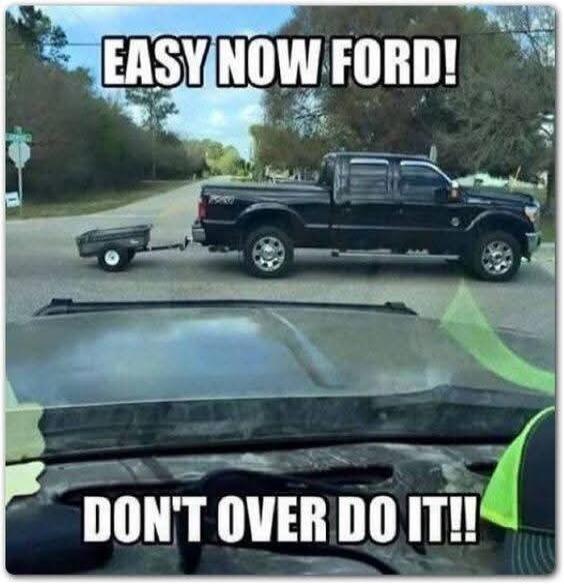 EASY NOW FORD! DON'T OVER DO IT!!
