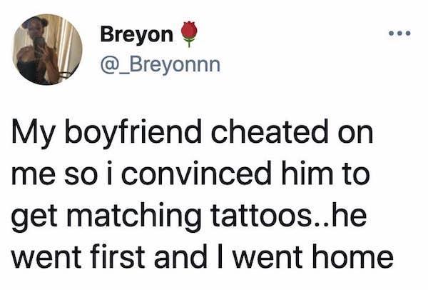 Breyon A _Breyonnn My boyfriend cheated on me so i convinced him to get matching tattooshe went first and went home