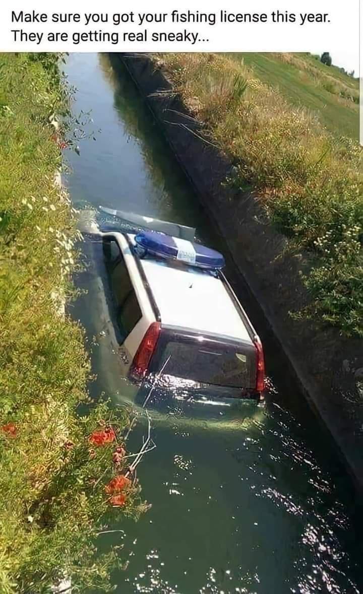 Make sure you got your fishing license this year They are getting real sneaky
