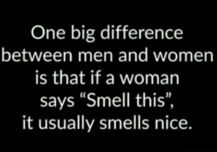 One big difference between men and women RUEIR RN ER says Smell this IRV VE S 13 B l