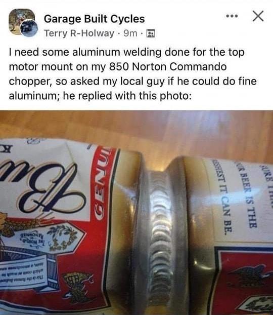 P Garage Built Cycles Terry R Holway 9m I need some aluminum welding done for the top motor mount on my 850 Norton Commando chopper so asked my local guy if he could do fine aluminum he replied with this photo