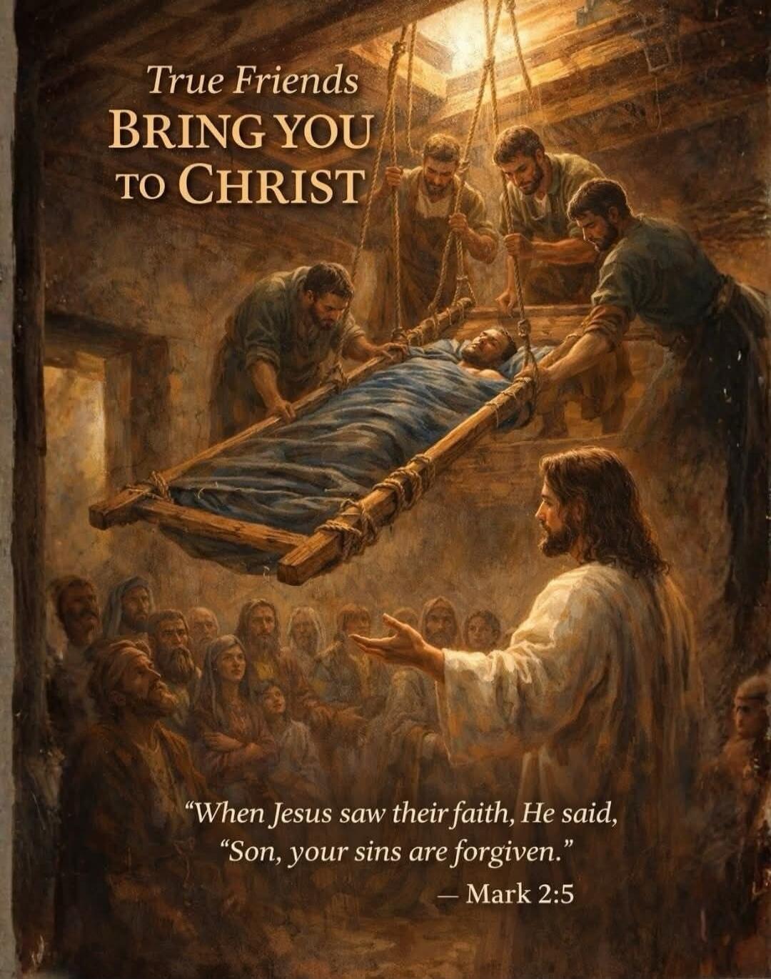 True Friends BRING YOU TO CHRIST. When Jesus saw their faith, He said, 