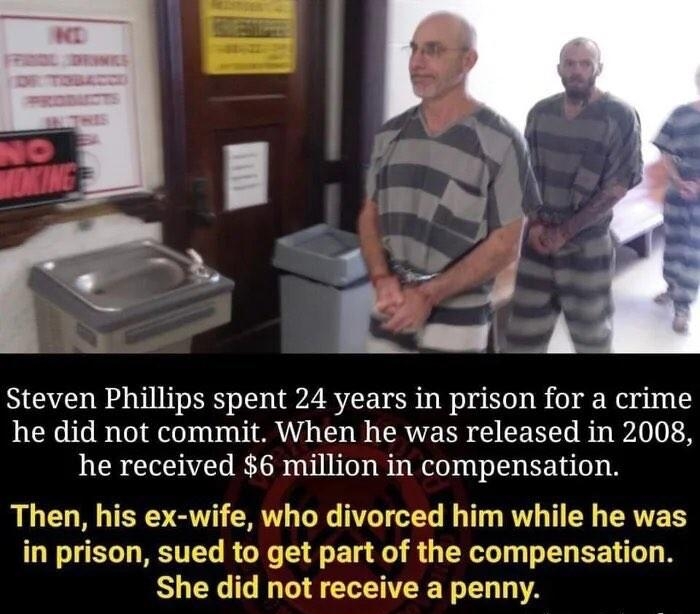 D Steven Phillips spent 24 years in prison for a crime he did not commit When he was released in 2008 he received 6 million in compensation Then his ex wife who divorced him while he was in prison sued to get part of the compensation She did not receive a penny 7 weirdworldinsta