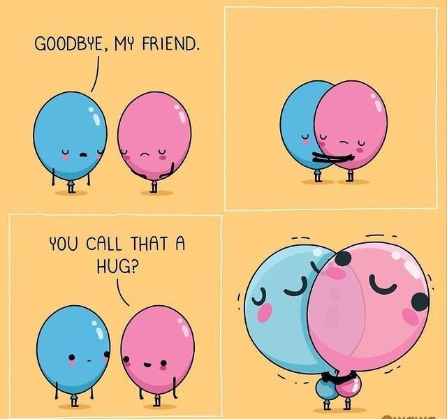 GOODBVYE MY FRIEND YOU CALL THAT A HUG