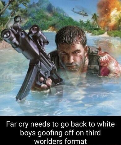 Far cry needs to go back to white boys goofing off on third worlders format