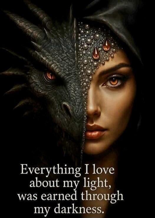 Everything I love about my light, was earned through my darkness.
