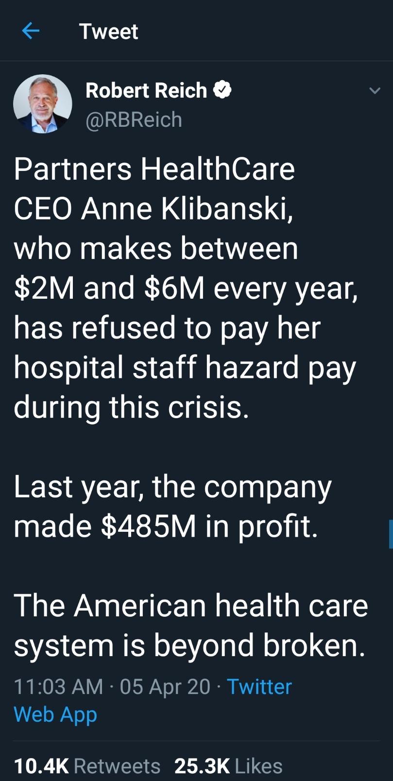 Tweet Q Robert Reich RGIRGI Partners HealthCare CEO Anne Klibanski W alo N ELGCRR WVEE 2M and 6M every year has refused to pay her hospital staff hazard pay during this crisis Last year the company made 485M in profit The American health care SRICINEY o eale Rel ol GIi B 1103 AM 05 Apr 20 Twitter VLo WaY o V QEEEE S L GRS