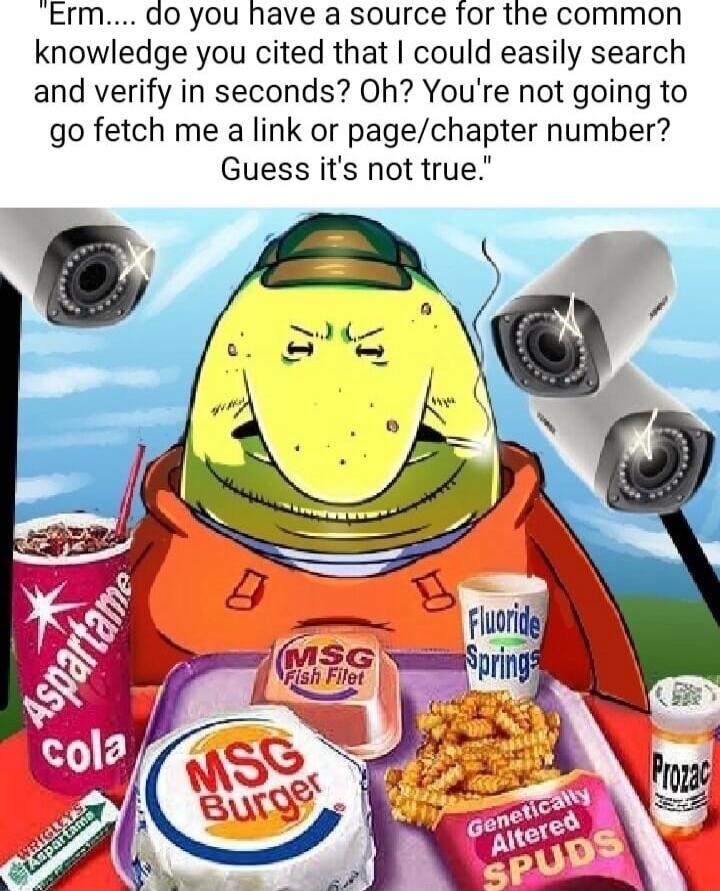 Erm do you have a source for the common knowledge you cited that could easily search and verify in seconds Oh Youre not going to go fetch me a link or pagechapter number Guess its not true