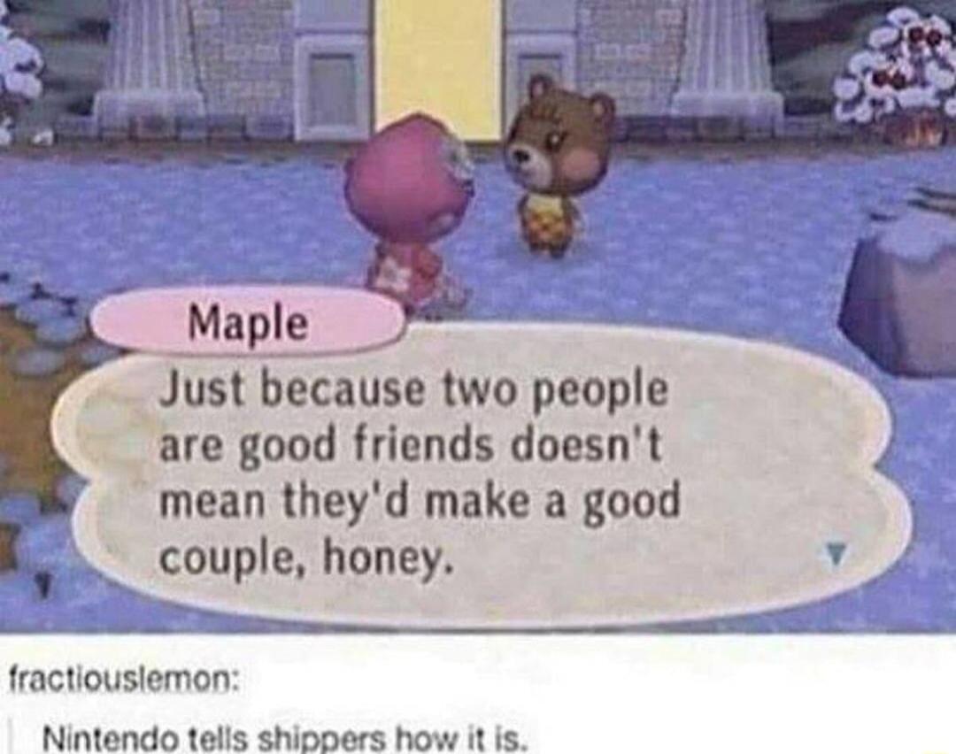 ust because two people are good friends doesnt mean theyd make a good _ couple honey Y 4 SRS fractiouslemon Nintendo tells shinpers how it is