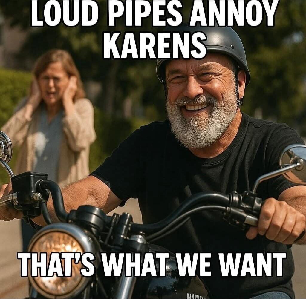 LOUD PIPES ANNOY KARENS THAT'S WHAT WE WANT