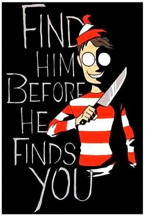 FIND HIM BEFORE HE FINDS YOU