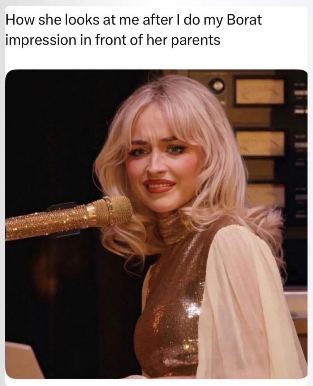 How she looks at me after I do my Borat impression in front of her parents