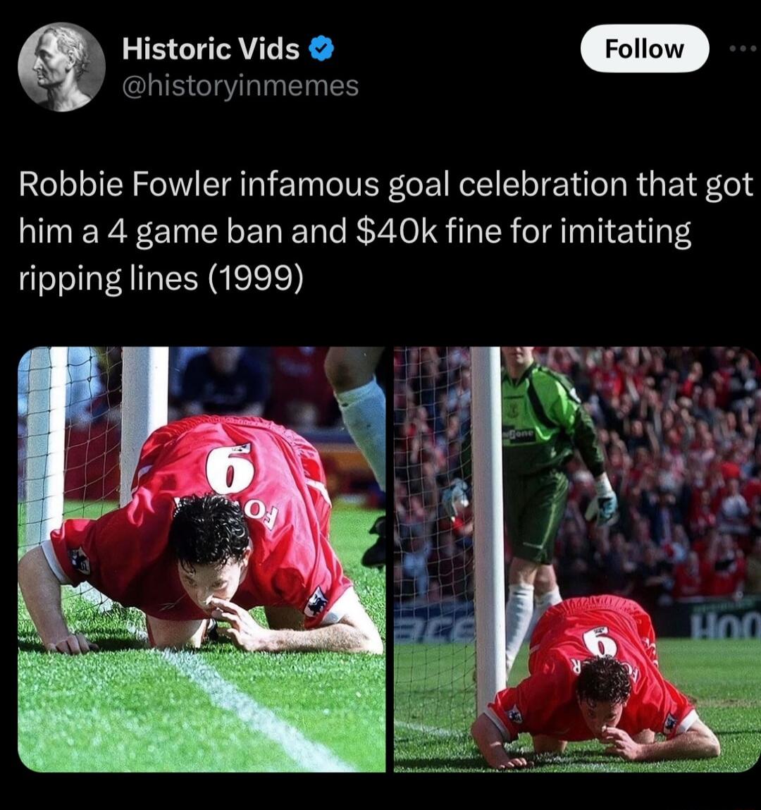 historyinmemes Q Historic Vids Fotiow Robbie Fowler infamous goal celebration that got him a 4 game ban and 40k fine for imitating ripping lines 1999