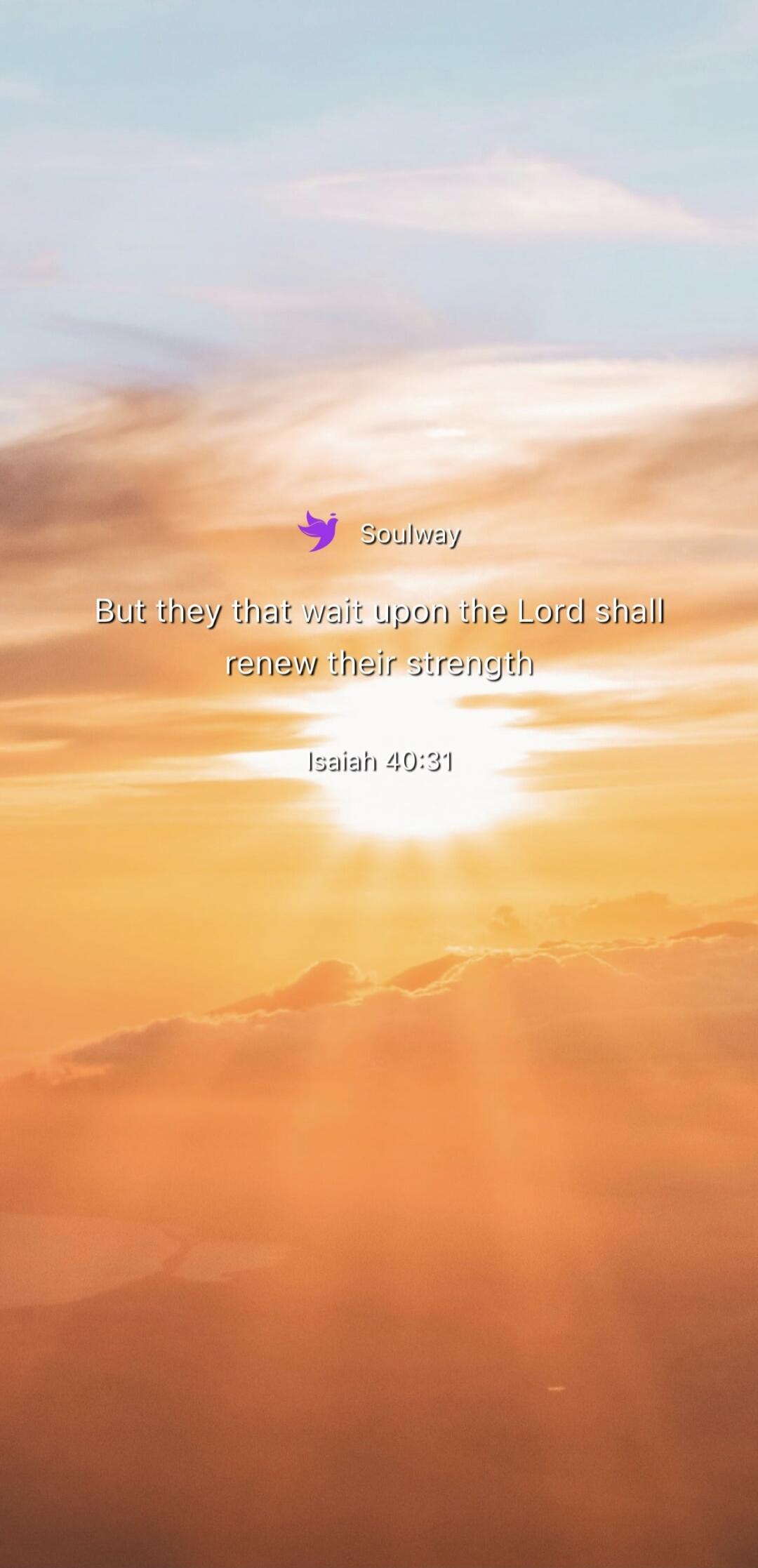 Soulway But they that wait upon the Lord shall renew their strength Isaiah 40:31