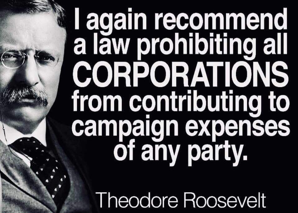 K again recommend a law prohibiting all CORPORATIONS from contributing to campaign expenses of any party Theodore Roosevelt