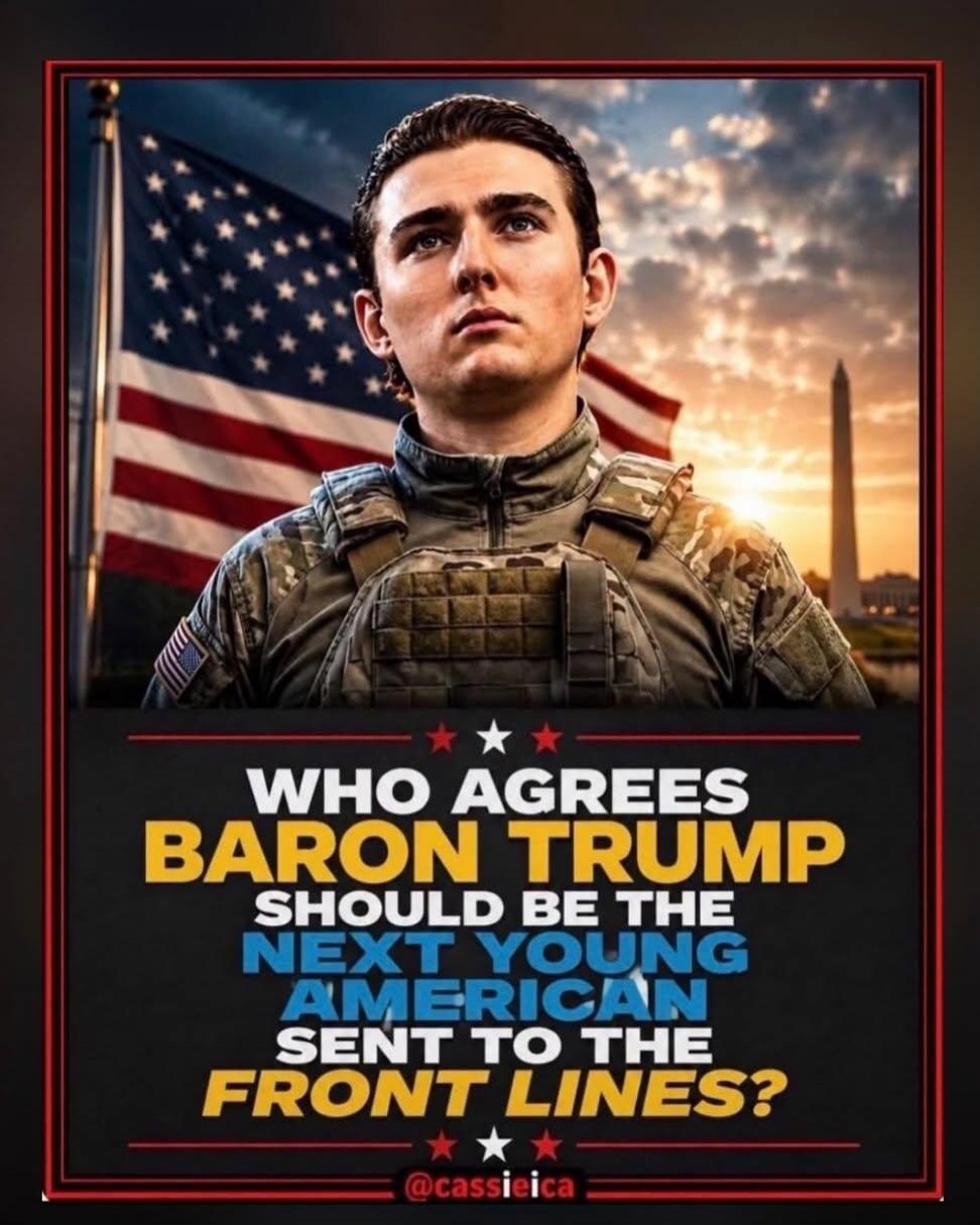 WHO AGREES BARON TRUMP SHOULD BE THE NEXT YOUNG AMERICAN SENT TO THE FRONT LINES? @cassieica
