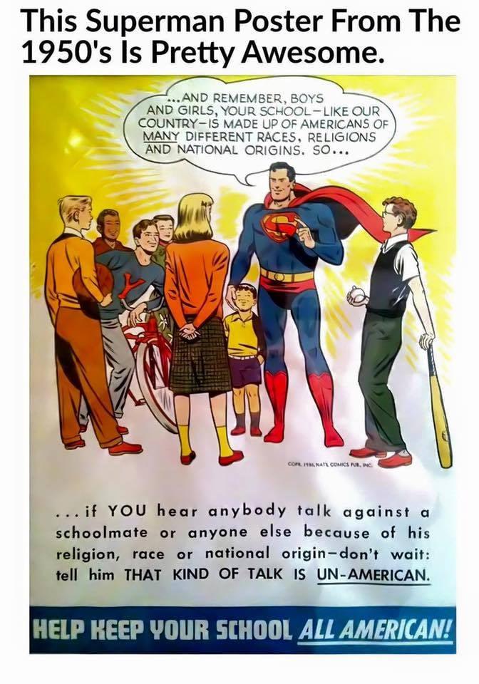 This Superman Poster From The 1950s Is Pretty Awesome AND REMEMBER BOYS S AND GIRLS YOUR SC OLLIKE QU COUNTRY IS MADE UP AMERICANS OF MANY DIFFERENT RACES RELIGIONS AND NATIONAL ORIGINS SO _ if YOU hear anybody talk against a schoolmate or anyone else because of his religion race or national origindont wait tell him THAT KIND OF TALK IS UN AMERICAN HELP KEEP YOUR SCHOOL ALL AMERICAN