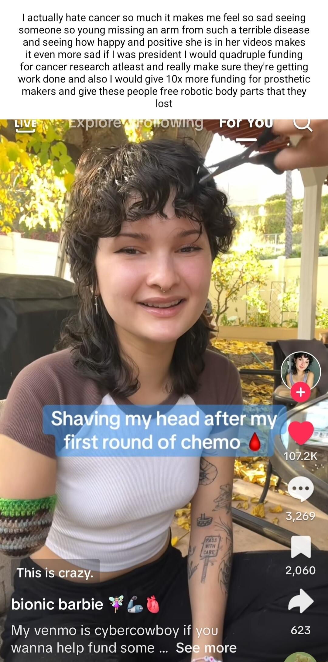 1 actually hate cancer so much it makes me feel so sad someone 0 young missing an arm from such a terrible d and seeing how happy and positive she is in her videos ma it even more sad if was president would quadruple funding for cancer research atleast and really make sure they re getting work done and also would give 10x more funding for prosthetic kers and give these people free robotic body par